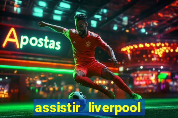 assistir liverpool x real madrid futemax